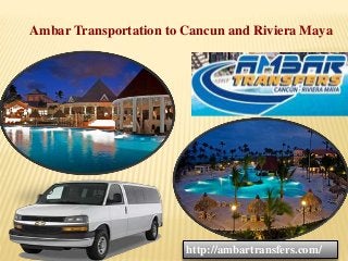 Ambar Transportation to Cancun and Riviera Maya
http://ambartransfers.com/
 
