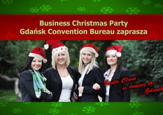 Business Christmas Party
Gdańsk Convention Bureau zaprasza
 