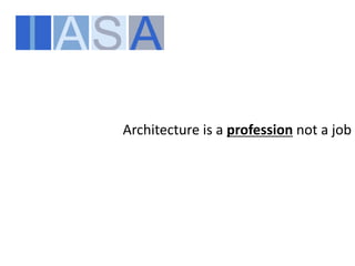Architecture is a profession not a job
 