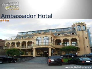 Ambassador Hotel




                   www.besttbilisihotels.com
 