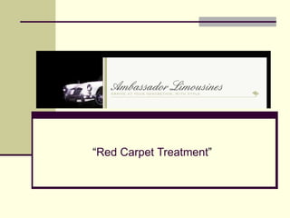 Ambassador Limousinez Enterprizes “ Red Carpet   Treatment ” 