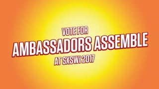VOTEFOR
ATSXSWi2017
AMBASSADORSASSEMBLE
 