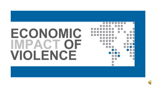ECONOMIC
IMPACT OF
VIOLENCE
 