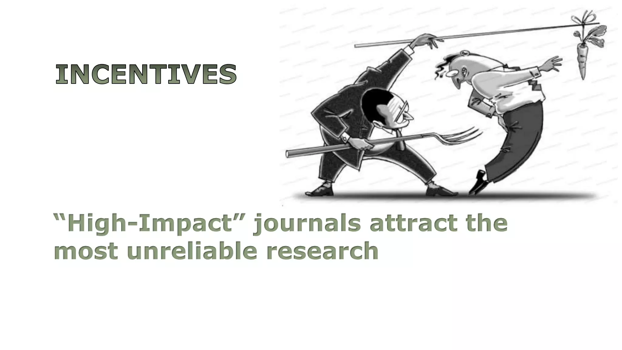 “High-Impact” journals attract the 
most unreliable research 
 