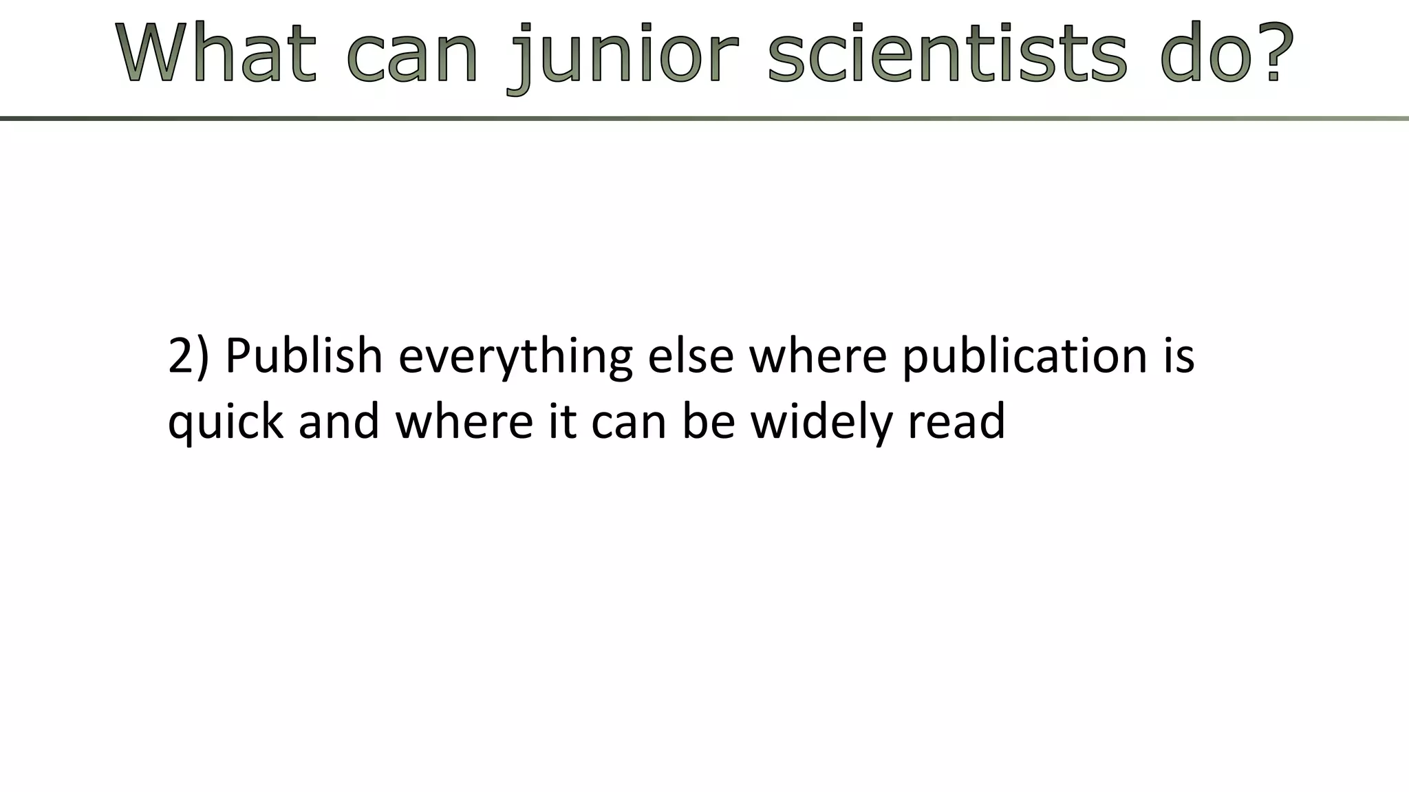 2) Publish everything else where publication is 
quick and where it can be widely read 
 