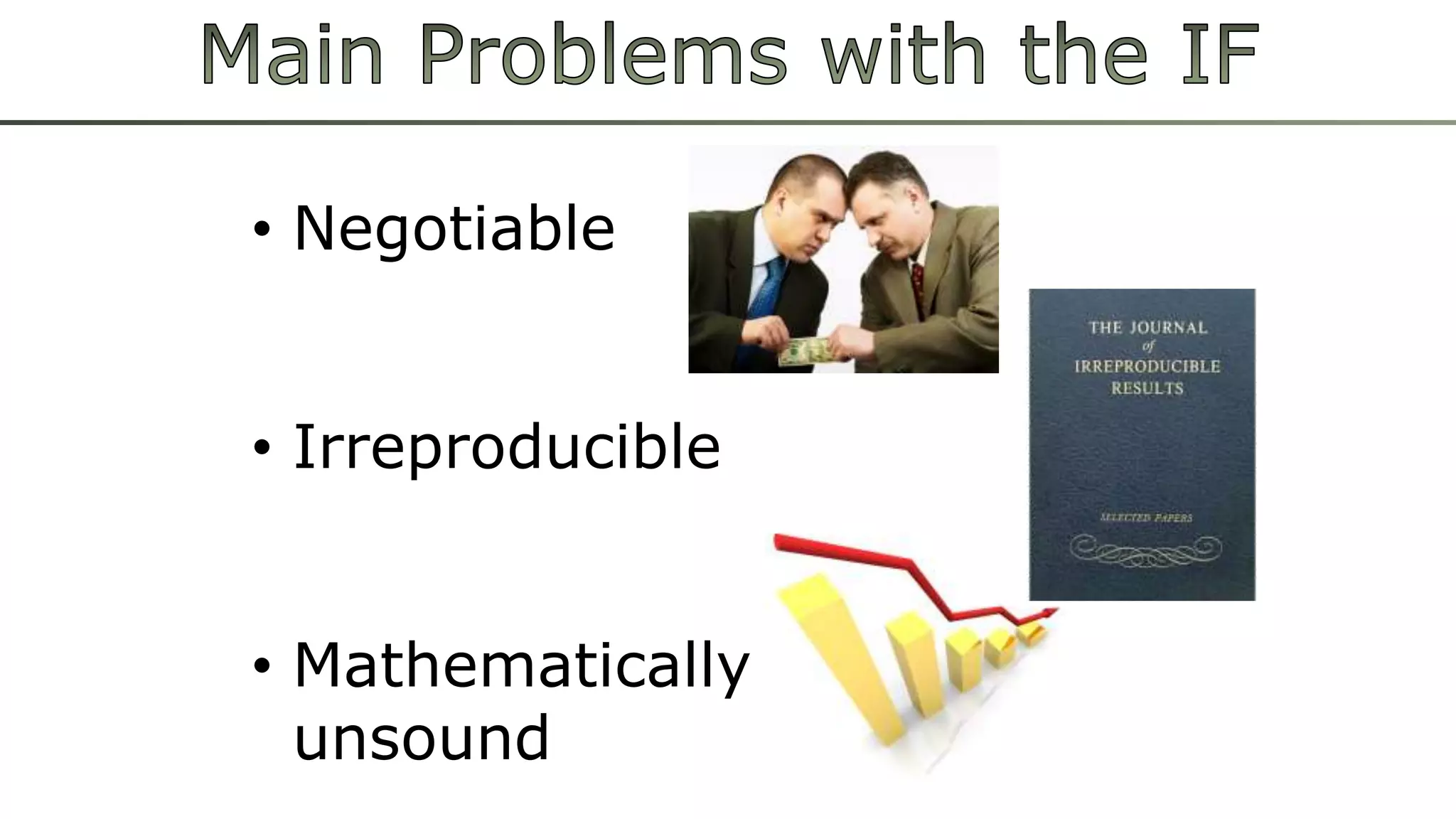 • Negotiable 
• Irreproducible 
• Mathematically 
unsound 
 