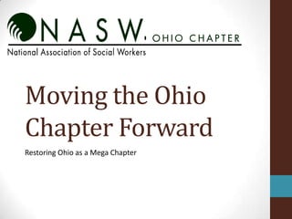 Moving the Ohio
Chapter Forward
Restoring Ohio as a Mega Chapter
 