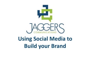 Using Social Media to
  Build your Brand
 