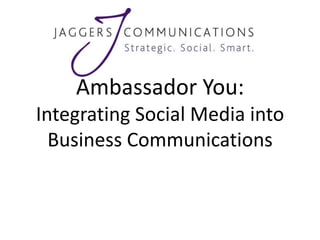 Ambassador You: Integrating Social Media into Business Communications 