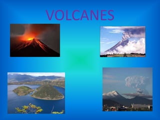 VOLCANES
 