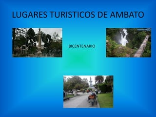 LUGARES TURISTICOS DE AMBATO
BICENTENARIO
 