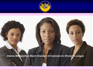 Atlanta Metropolitan Black Chamber of Commerce’s Women’s League
 