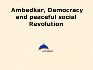 Ambedkar, Democracy and peaceful social Revolution 