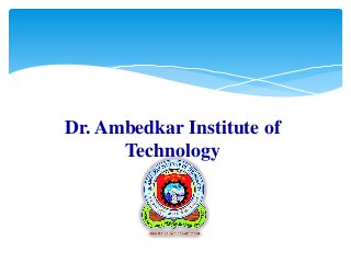 Dr. Ambedkar Institute of
Technology
 