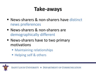 SAINT LOUIS UNIVERSITY  DEPARTMENT OF COMMUNICATION
Take-aways
 News-sharers & non-sharers have distinct
news preference...