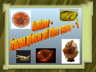 Amber -  frozen piece of the sun - 1 