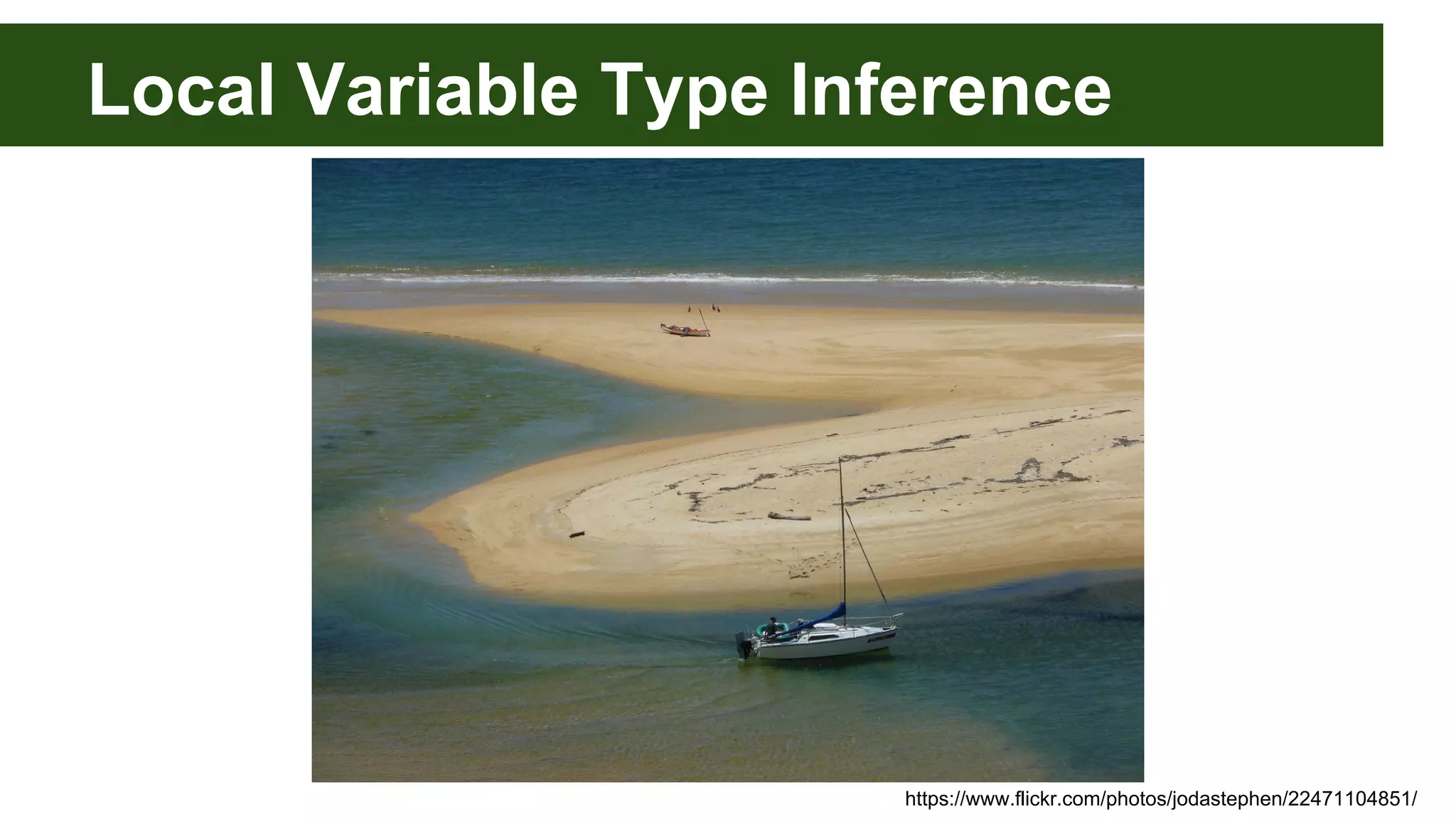 Local Variable Type Inference
https://www.flickr.com/photos/jodastephen/22471104851/
 