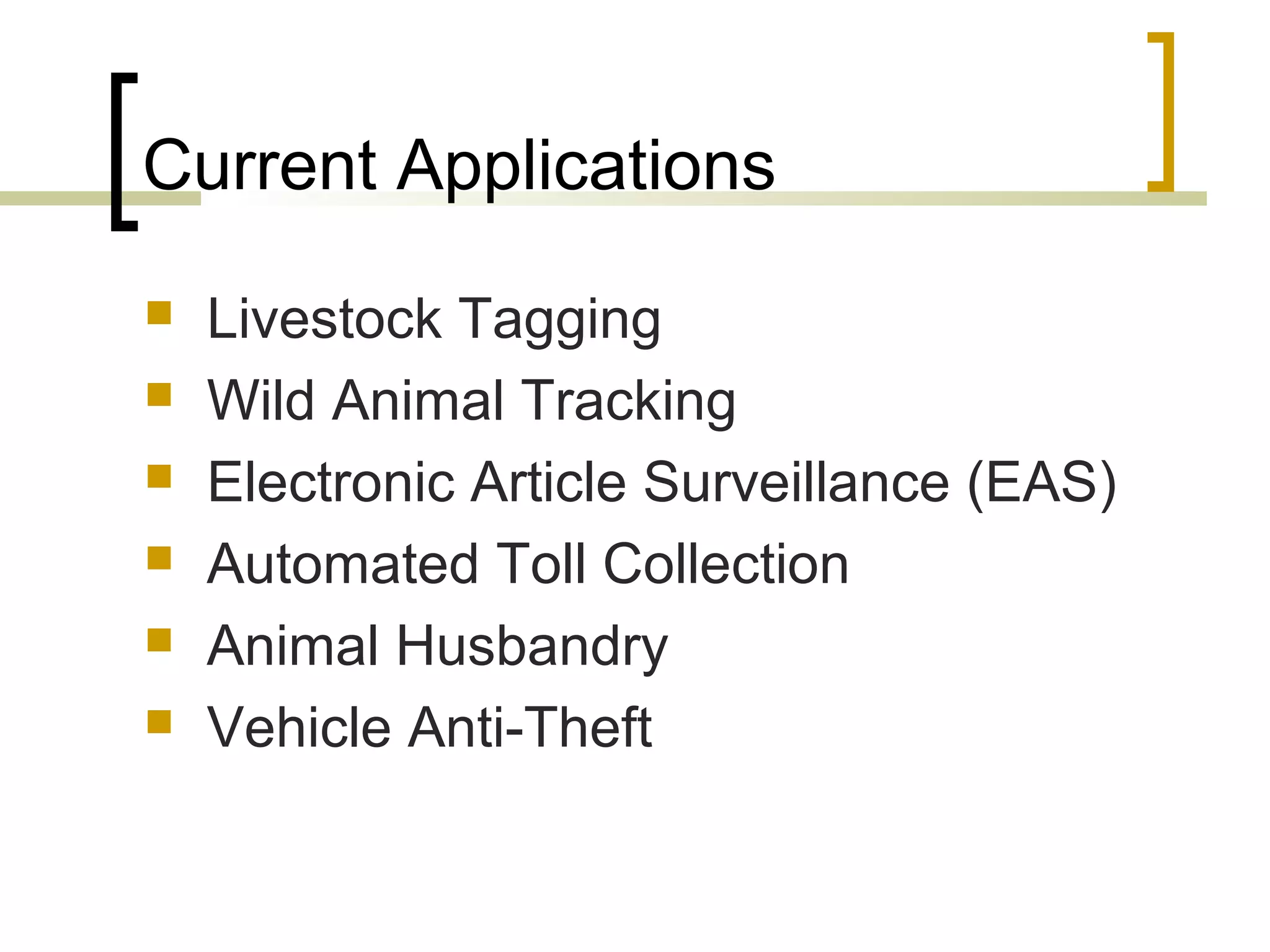 Current Applications







Livestock Tagging
Wild Animal Tracking
Electronic Article Surveillance (EAS)
Automated Toll Collection
Animal Husbandry
Vehicle Anti-Theft

 