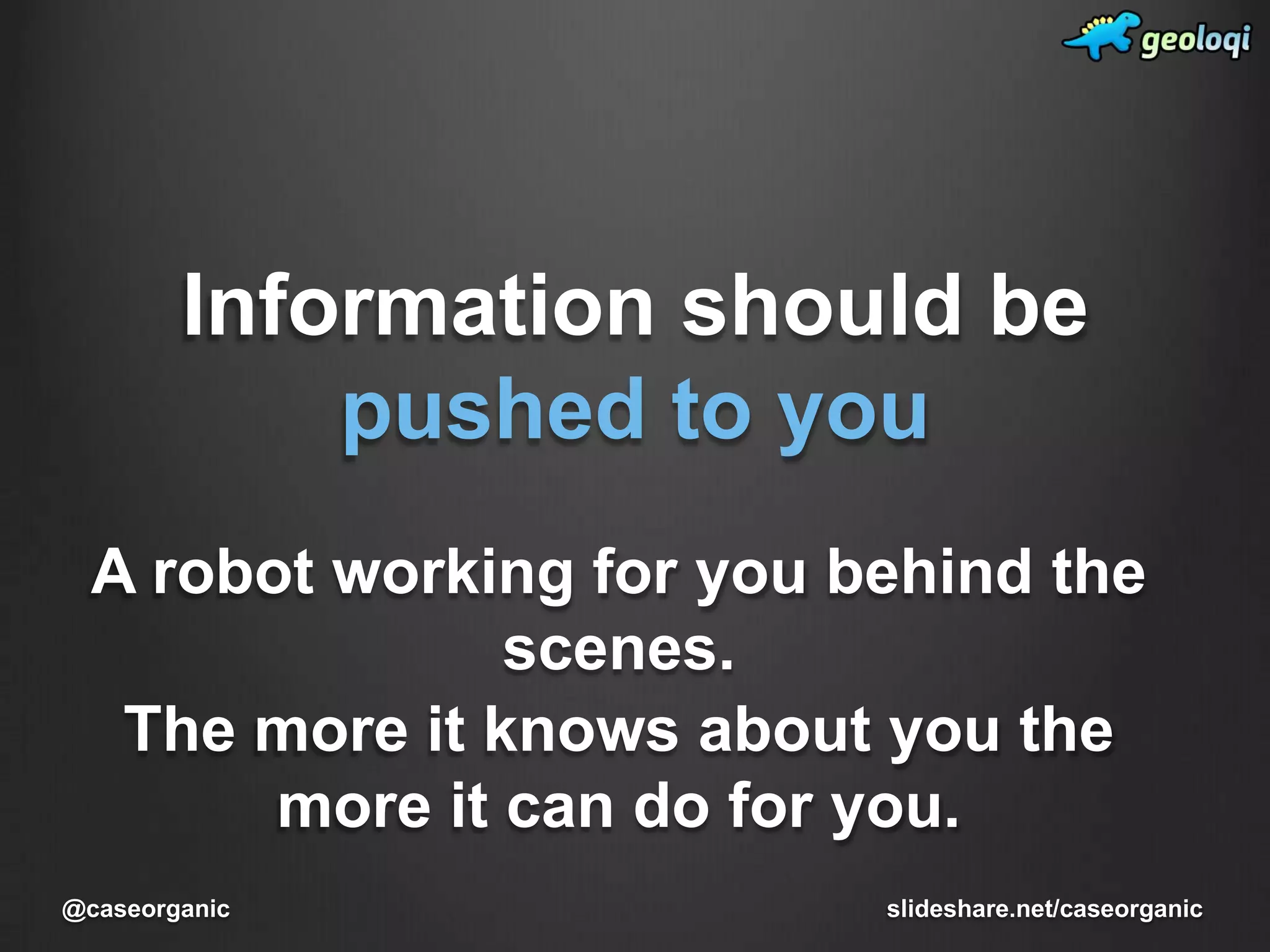 What is an ambient application?Processes occur in the background Data is pushed to the userUser input can come in many forms, not just through keyboard input slideshare.net/caseorganic@caseorganic