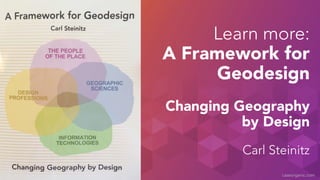 Learn more: 
A Framework for 
Geodesign 
! Changing Geography 
by Design 
! 
Carl Steinitz 
caseorganic.com 
 