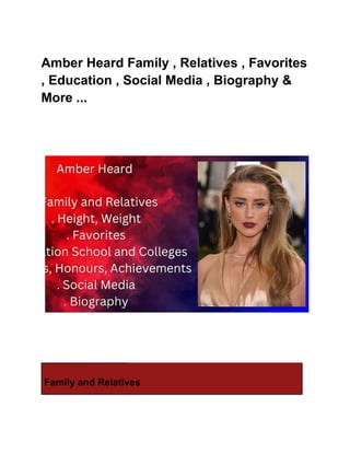 Amber Heard Family , Relatives , Favorites
, Education , Social Media , Biography &
More ...
Family and Relatives
 