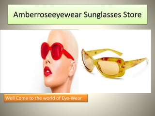 Amberroseeyewear Sunglasses Store
Well Come to the world of Eye-Wear
 