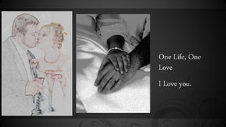 One Life, One
Love
I Love you.
 