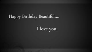 Happy Birthday Beautiful.
I love you.
 