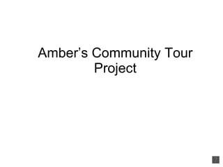 Amber’s Community Tour Project 