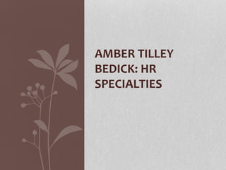 AMBER TILLEY
BEDICK: HR
SPECIALTIES
 