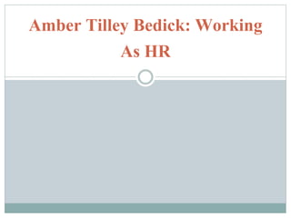 Amber Tilley Bedick: Working
As HR
 