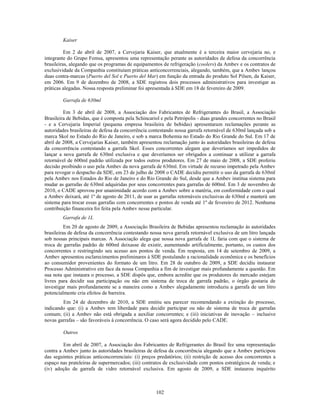 Kaiser

          Em 2 de abril de 2007, a Cervejaria Kaiser, que atualmente é a terceira maior cervejaria no, e
integrante do Grupo Femsa, apresentou uma representação perante as autoridades de defesa da concorrência
brasileiras, alegando que os programas de equipamentos de refrigeração (coolers) da Ambev e os contratos de
exclusividade da Companhia constituíam práticas anticoncorrenciais, alegando, também, que a Ambev lançou
duas contra-marcas (Puerto del Sol e Puerto del Mar) em função da entrada do produto Sol Pilsen, da Kaiser,
em 2006. Em 9 de dezembro de 2008, a SDE registrou dois processos administrativos para investigar as
práticas alegadas. Nossa resposta preliminar foi apresentada à SDE em 18 de fevereiro de 2009.

        Garrafa de 630ml

         Em 3 de abril de 2008, a Associação dos Fabricantes de Refrigerantes do Brasil, a Associação
Brasileira de Bebidas, que é composta pela Schincariol e pela Petrópolis - duas grandes concorrentes no Brasil
- e a Cervejaria Imperial (pequena empresa brasileira de bebidas) apresentaram reclamações perante as
autoridades brasileiras de defesa da concorrência contestando nossa garrafa retornável de 630ml lançada sob a
marca Skol no Estado do Rio de Janeiro, e sob a marca Bohemia no Estado do Rio Grande do Sul. Em 17 de
abril de 2008, a Cervejarias Kaiser, também apresentou reclamação junto às autoridades brasileiras de defesa
da concorrência contestando a garrafa Skol. Esses concorrentes alegam que deveríamos ser impedidos de
lançar a nova garrafa de 630ml exclusiva e que deveríamos ser obrigados a continuar a utilizar a garrafa
retornável de 600ml padrão utilizada por todos outros produtores. Em 27 de maio de 2008, a SDE proferiu
decisão proibindo o uso pela Ambev da nova garrafa de 630ml. Em virtude de recurso impetrado pela Ambev
para revogar o despacho da SDE, em 23 de julho de 2008 o CADE decidiu permitir o uso da garrafa de 630ml
pela Ambev nos Estados do Rio de Janeiro e do Rio Grande do Sul, desde que a Ambev institua sistema para
mudar as garrafas de 630ml adquiridas por seus concorrentes para garrafas de 600ml. Em 3 de novembro de
2010, o CADE aprovou por unanimidade acordo com a Ambev sobre a matéria, em conformidade com o qual
a Ambev deixará, até 1º de agosto de 2011, de usar as garrafas retornáveis exclusivas de 630ml e manterá um
sistema para trocar essas garrafas com concorrentes e pontos de venda até 1º de fevereiro de 2012. Nenhuma
contribuição financeira foi feita pela Ambev nesse particular.
        Garrafa de 1L
          Em 20 de agosto de 2009, a Associação Brasileira de Bebidas apresentou reclamação às autoridades
brasileiras de defesa da concorrência contestando nossa nova garrafa retornável exclusiva de um litro lançada
sob nossas principais marcas. A Associação alega que nossa nova garrafa de 1L faria com que o sistema de
troca de garrafas padrão de 600ml deixasse de existir, aumentando artificialmente, portanto, os custos dos
concorrentes e restringindo seu acesso aos pontos de venda. Em resposta, em 14 de setembro de 2009, a
Ambev apresentou esclarecimentos preliminares à SDE postulando a racionalidade econômica e os benefícios
ao consumidor provenientes do formato de um litro. Em 28 de outubro de 2009, a SDE decidiu instaurar
Processo Administrativo em face da nossa Companhia a fim de investigar mais profundamente a questão. Em
sua nota que instaura o processo, a SDE dispôs que, embora acredite que os produtores do mercado estejam
livres para decidir sua participação ou não em sistema de troca de garrafa padrão, o órgão gostaria de
investigar mais profundamente se a maneira como a Ambev alegadamente introduziu a garrafa de um litro
potencialmente cria efeitos de barreira.
        Em 24 de dezembro de 2010, a SDE emitiu seu parecer recomendando a extinção do processo,
indicando que: (i) a Ambev tem liberdade para decidir participar ou não de sistema de troca de garrafas
comum; (ii) a Ambev não está obrigada a auxiliar concorrentes; e (iii) iniciativas de inovação – inclusive
novas garrafas – são favoráveis à concorrência. O caso será agora decidido pelo CADE.

        Outros

         Em abril de 2007, a Associação dos Fabricantes de Refrigerantes do Brasil fez uma representação
contra a Ambev junto às autoridades brasileiras de defesa da concorrência alegando que a Ambev participou
das seguintes práticas anticoncorrenciais: (i) preços predatórios; (ii) restrição de acesso dos concorrentes a
espaço nas prateleiras de supermercados; (iii) contratos de exclusividade com pontos estratégicos de venda; e
(iv) adoção de garrafa de vidro retornável exclusiva. Em agosto de 2009, a SDE instaurou inquérito



                                                     102
 
