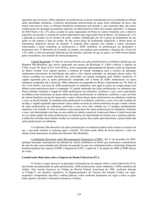 operações que envolvam ADSs ordinárias ou preferenciais se forem consideradas ativos localizados no Brasil
pelas autoridades tributárias. Conforme mencionado anteriormente na seção sobre tributação do lucro, não
temos como prever como os tribunais brasileiros analisariam esta questão e, até a presente data, não temos
conhecimento de quaisquer precedentes judiciais ou administrativos sobre este assunto específico. A alíquota
do IOF/Títulos é de 1,5% para a cessão de ações negociadas em bolsa de valores brasileira com o objetivo
específico de permitir a emissão de recibos depositários para negociação fora do Brasil. Tal alíquota de 1,5%
é aplicada ao produto (a) do número de ações cedidas, multiplicado por (b) o preço de fechamento de tais
ações no dia anterior à data da cessão. Se não existir preço de fechamento disponível, o último preço de
fechamento disponível deverá ser adotado. A alíquota deste imposto com relação a outras transações
relacionadas a ações ordinárias ou preferenciais e ADSs ordinárias ou preferenciais (se pertinente) é
atualmente zero. O Ministério da Fazenda, no entanto, tem poderes para aumentar a alíquota até o limite de
1,5% sobre o valor da operação tributada por dia durante o período em que as ações e as ADSs forem detidas
pelos investidores, mas somente de forma prospectiva.

          Capital Registrado. O valor de um investimento em ações preferenciais ou ordinárias detidas por um
Detentor Não-Brasileiro que estiver capacitado nos termos da Resolução nº 2.689 e obtiver o registro na
CVM, ou por The Bank of New York Mellon, como custodiante representando tal detentor, pode ser registrado
no Banco Central. Esse registro permite a remessa de moeda estrangeira para o exterior de quaisquer
rendimentos decorrentes da distribuição das ações e dos valores realizados na alienação dessas ações. Os
valores recebidos em moeda brasileira são convertidos em moeda estrangeira pelo câmbio comercial. O
capital registrado para as ações preferenciais compradas sob a forma de ADSs preferenciais ou ações
ordinárias compradas sob a forma de ADSs ordinárias ou compradas no Brasil e depositadas em The Bank of
New York Mellon, em troca de ADSs preferenciais ou ordinárias, será igual ao preço de compra destas (em
dólares norte-americanos) para o comprador. O capital registrado das ações preferenciais ou ordinárias que
forem retiradas mediante o resgate de ADSs preferenciais ou ordinárias, conforme o caso, será o equivalente
em dólares norte-americanos ao preço médio das ações preferenciais ou ordinárias, conforme o caso, na bolsa
de valores brasileira em que foi negociado o maior volume dessas ações preferenciais ou ordinárias, conforme
o caso, no dia da retirada. Se nenhuma ação preferencial ou ordinária, conforme o caso, tiver sido vendida em
tal data, o capital registrado representará o preço médio na bolsa de valores brasileira em que o maior volume
de ações preferenciais ou ordinárias, conforme o caso, tiver sido vendida nos 15 pregões imediatamente
anteriores a tal retirada. O valor em dólares norte-americanos das ações preferenciais ou ordinárias, conforme
o caso, será determinado com base na taxa média do câmbio comercial cotada pelo Banco Central nessa data
ou, se o preço médio das ações preferenciais ou ordinárias for determinado de acordo com a sentença anterior,
a média das referidas taxas médias cotadas nos mesmos quinze dias usados para determinar o preço médio das
ações preferenciais ou ordinárias.

         Um Detentor Não-Brasileiro de ações preferenciais ou ordinárias poderá sofrer atrasos ao realizar tal
ato, o que pode retardar as remessas para o exterior. Tal atraso pode afetar de forma adversa o valor em
dólares norte-americanos recebido pelo Detentor Não-Brasileiro.

          Contribuição Provisória sobre Movimentações Financeiras (CPMF). Até 31 de dezembro de 2007,
qualquer transação realizada por um detentor de valores mobiliários no Brasil que acarretasse a transferência
de reais de uma conta mantida pelo detentor em questão (ou por seu custodiante) junto a instituição financeira
brasileira poderia ficar sujeita à CPMF, à alíquota de 0,38%. A partir de 1º de janeiro de 2008 a CPMF deixou
de existir.

Considerações Relevantes sobre o Imposto de Renda Federal nos EUA

         O resumo a seguir descreve as principais consequências do imposto sobre a renda federal dos EUA,
decorrentes da propriedade de ações preferenciais, ADSs preferenciais, ações ordinárias e ADSs ordinárias da
Ambev. Este resumo baseia-se no Código da Receita Federal Americana de 1986, conforme alterado
(o ―Código‖), seu histórico legislativo, as Regulamentações do Tesouro dos Estados Unidos em vigor,
propostas e temporárias, decisões e ordens judiciais, todos conforme atualmente em vigor e todos os quais
estão sujeitos a decisões e alterações retroativas e futuras.




                                                     129
 