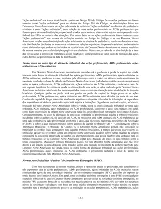 ―ações ordinárias‖ nos temos da definição contida no Artigo 305 do Código. Se as ações preferenciais forem
tratadas como ―ações ordinárias‖ para os efeitos do Artigo 305 do Código, as distribuições feitas aos
Detentores Norte-Americanos de ações adicionais às referidas ―ações ordinárias‖ ou direitos de preferência
relativos a essas ―ações ordinárias‖, com relação às suas ações preferenciais ou ADSs preferenciais que
fizerem parte de uma distribuição proporcional a todos os acionistas, não estarão sujeitas ao imposto de renda
federal dos EUA na maioria das situações. Por outro lado, se as ações preferenciais forem tratadas como
―ações preferenciais‖ nos termos da definição contida no Artigo do Código, e se um Detentor Norte-
Americano receber uma distribuição de ações adicionais ou direitos de preferência, conforme descritos acima,
tais distribuições (inclusive os montantes retidos com relação a quaisquer impostos brasileiros) serão tratadas
como dividendos que podem ser incluídos na receita bruta do Detentor Norte-Americano na mesma medida e
da mesma maneira que as distribuições pagáveis em dinheiro. Neste caso, o valor de tal distribuição (e a base
das novas ações e direitos de preferência assim recebidos) corresponderá ao valor justo de mercado das ações
e dos direitos de preferência na data da distribuição.

Venda, troca ou outro tipo de alienação tributável das ações preferenciais, ADSs preferenciais, ações
ordinárias ou ADSs ordinárias.

          Um Detentor Norte-Americano normalmente reconhecerá o ganho ou a perda de capital na venda,
troca ou outra forma de alienação tributável das ações preferenciais, ADSs preferenciais, ações ordinárias ou
ADSs ordinárias, conforme o caso, medidos pela diferença entre o valor em dólares norte-americanos do
montante recebido e a base de cálculo do Detentor Norte-Americano (calculada em dólares norte-americanos)
sobre as ações preferenciais, ADSs preferenciais, ações ordinárias ou ADSs ordinárias, conforme o caso. Se
um imposto brasileiro for retido na venda ou alienação de uma ação, o valor realizado pelo Detentor Norte-
Americano incluirá o valor bruto dos recursos obtidos com a venda ou alienação antes da dedução do imposto
brasileiro. Qualquer ganho ou perda será um ganho ou perda de capital de longo prazo se as ações
preferenciais, ADSs preferenciais, ações ordinárias ou ADSs ordinárias eram detidas por mais de um ano.
Ganhos de capital de longo prazo são atualmente sujeitos a alíquotas reduzidas de tributação. A capacidade
dos investidores de deduzir perdas de capital está sujeita a limitações. O ganho ou perda de capital, se houver,
realizado por um Detentor Norte-Americano sobre a venda, troca ou outra alienação tributável de uma ação
ordinária, ADS ordinária, ação preferencial ou ADS preferencial, conforme o caso, será tratado, em geral,
como lucro ou prejuízo de origem norte-americana para fins de crédito fiscal estrangeiro nos Estados Unidos.
Consequentemente, no caso da alienação de uma ação ordinária ou preferencial, sujeita a tributos brasileiros
incidentes sobre o ganho (ou, no caso de um ADR, na troca por uma ADS ordinária ou ADS preferencial de
uma ação ordinária ou ação preferencial, conforme o caso, que não esteja registrada nos termos da Resolução
nº 2.689, e sobre a qual incidem tributos sobre ganhos de capital no Brasil (vide ―—Considerações sobre a
Tributação Brasileira—Tributação de Ganhos‖)), o Detentor Norte-Americano poderá não conseguir se
beneficiar do crédito fiscal estrangeiro para aqueles tributos brasileiros, a menos que possa usar (sujeito às
limitações aplicáveis) o crédito contra um imposto norte-americano pagável sobre outras receitas de origem
estrangeira na categoria apropriada de ganho, ou alternativamente, que possa receber uma dedução para os
tributos brasileiros se tal Detentor Norte-Americano optar pela dedução de todos os seus tributos sobre a
renda estrangeiros. Quaisquer tributos brasileiros pagos por um Detentor Norte-Americano que não tiver
direito a um crédito ou uma dedução serão tratados como uma redução no montante de dinheiro recebido pelo
Detentor Norte-Americano na venda, troca ou outra forma de alienação tributável das ações preferenciais,
ADSs preferenciais, ações ordinárias ou ADSs ordinárias e geralmente reduzirá o valor do ganho (se
existente) reconhecido pelo Detentor Norte-Americano.

Normas para Sociedades “Passivas” de Investimento Estrangeiro (PFIC)

         Com base na natureza de nossas receitas, ativos e operações atuais ou projetadas, não acreditamos e
não esperamos que as ações preferenciais, ADSs preferenciais, ações ordinárias ou ADSs ordinárias sejam
consideradas ações de uma sociedade ―passiva‖ de investimento estrangeiro (PFIC) para fins do imposto de
renda federal dos Estados Unidos. Em geral, uma sociedade anônima estrangeira é uma PFIC se em qualquer
exercício tributável no qual o Detentor Norte-Americano possuir ações na sociedade anônima estrangeira, no
mínimo 75% da receita bruta de tal sociedade for receita passiva ou, no mínimo 50% do valor dos referidos
ativos da sociedade (calculados com base em uma média trimestral) produzirem receita passiva ou forem
mantidos para a produção da receita passiva. A avaliação se as ações preferenciais, ADSs preferenciais, ações


                                                      133
 