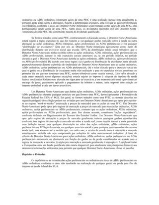 ordinárias ou ADSs ordinárias constituem ações de uma PFIC é uma avaliação factual feita anualmente e,
portanto, pode estar sujeita a alterações. Sujeito a determinadas exceções, uma vez que as ações preferenciais
ou ordinárias, conforme o caso, do Detentor Norte-Americano sejam tratadas como ações de uma PFIC, elas
permanecerão sendo ações de uma PFIC. Além disso, os dividendos recebidos por um Detentor Norte-
Americano de uma PFIC não constituirão receita de dividendo qualificado.

          Se formos tratados como uma PFIC, contrariamente à discussão acima, o Detentor Norte-Americano
estará sujeito a regras especiais no que diz respeito a: (a) qualquer ganho realizado sobre a venda ou outra
alienação de ações ordinárias, ADSs ordinárias, ações preferenciais ou ADSs preferenciais e (b) qualquer
―distribuição de excedentes‖ feita por nós ao Detentor Norte-Americano (geralmente como parte de
distribuição durante um exercício social que exceda 125% da distribuição média anual tributável que o
Detentor Norte-Americano tenha recebido sobre as ações ordinárias, ADSs ordinárias, ações preferenciais ou
ADSs preferenciais, durante os três exercícios sociais anteriores ou, se em período inferior, no período
durante o qual o Detentor Norte-Americano detinha as ações ordinárias, ADSs ordinárias, ações preferenciais
ou ADSs preferenciais). De acordo com essas regras: (a) o ganho ou distribuição de excedentes seria alocado
proporcionalmente durante o período de titularidade do Detentor Norte-Americano para as ações ordinárias,
ADSs ordinárias, ações preferenciais ou ADSs preferenciais, (b) o valor alocado para o exercício social no
qual o ganho ou a distribuição de excedente tenha sido realizado e para os exercícios sociais anteriores ao
primeiro dia em que nos tornamos uma PFIC, seriam tributáveis como receita normal, (c) o valor alocado a
cada outro exercício (com algumas exceções) estaria sujeito ao imposto à alíquota do imposto de renda
federal dos Estados Unidos mais elevada em vigor para tal exercício, e um montante adicional equivalente ao
encargo de juros, geralmente aplicado a pagamentos de tributos a menor, seria imposto com relação ao
imposto atribuível a cada um desses exercícios.

         Um Detentor Norte-Americano que detém ações ordinárias, ADSs ordinárias, ações preferenciais ou
ADSs preferenciais durante qualquer exercício em que formos uma PFIC, deverá apresentar o Formulário da
Receita Federal dos EUA nº 8621. Em geral, se formos tratados como uma PFIC, as normas descritas no
segundo parágrafo desta Seção podem ser evitadas por um Detentor Norte-Americano que optar por sujeitar-
se ao regime ―mark-to-market‖ (marcação a preços de mercado) para as ações de uma PFIC. Um Detentor
Norte-Americano pode optar pelo regime de marcação a preços de mercado para suas ações ordinárias, ADSs
ordinárias, ações preferenciais ou ADSs preferenciais, contanto que as ações ordinárias, ADSs ordinárias,
ações preferenciais ou ADSs preferenciais, para fins dessas normas, constituam ―ações negociáveis‖,
conforme definido nos Regulamentos do Tesouro dos Estados Unidos. Um Detentor Norte-Americano que
opte pelo regime de marcação a preços de mercado geralmente trataria quaisquer ganhos reconhecidos
conforme esse regime de marcação a mercado ou sobre a venda real, como receita normal e seria permitida
uma dedução normal para qualquer diminuição no valor das ações ordinárias, ADSs ordinárias, ações
preferenciais ou ADSs preferenciais, em qualquer exercício social e para qualquer perda reconhecida em uma
venda real, mas somente até a medida que, em cada caso, a receita de acordo com a marcação a mercado
anteriormente incluída não seja compensada por reduções de valor anteriormente deduzidas. A base de
cálculo do Detentor Norte-Americano para ações ordinárias, ADSs ordinárias, ações preferenciais ou ADSs
preferenciais aumentaria ou diminuiria em função do ganho ou da perda considerados de acordo com o
regime de marcação a mercado. A opção por marcação a mercado geralmente é irrevogável. A opção de tratar
a Companhia como um fundo qualificado não estaria disponível, pois atualmente não planejamos fornecer aos
detentores informações suficientes para permitir que qualquer Detentor Norte-Americano efetue tal escolha.

Depósitos e Retiradas

        Os depósitos ou as retiradas das ações preferenciais ou ordinárias em troca de ADSs preferenciais ou
ADSs ordinárias, conforme o caso, não resultarão na realização de qualquer ganho ou perda para fins de
imposto de renda federal dos EUA.




                                                     134
 