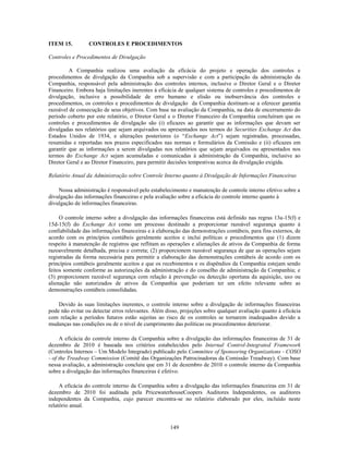 ITEM 15.         CONTROLES E PROCEDIMENTOS

Controles e Procedimentos de Divulgação

         A Companhia realizou uma avaliação da eficácia do projeto e operação dos controles e
procedimentos de divulgação da Companhia sob a supervisão e com a participação da administração da
Companhia, responsável pela administração dos controles internos, inclusive o Diretor Geral e o Diretor
Financeiro. Embora haja limitações inerentes à eficácia de qualquer sistema de controles e procedimentos de
divulgação, inclusive a possibilidade de erro humano e elisão ou inobservância dos controles e
procedimentos, os controles e procedimentos de divulgação da Companhia destinam-se a oferecer garantia
razoável de consecução de seus objetivos. Com base na avaliação da Companhia, na data de encerramento do
período coberto por este relatório, o Diretor Geral e o Diretor Financeiro da Companhia concluíram que os
controles e procedimentos de divulgação são (i) eficazes ao garantir que as informações que devam ser
divulgadas nos relatórios que sejam arquivados ou apresentados nos termos do Securities Exchange Act dos
Estados Unidos de 1934, e alterações posteriores (o ―Exchange Act‖) sejam registradas, processadas,
resumidas e reportadas nos prazos especificados nas normas e formulários da Comissão e (ii) eficazes em
garantir que as informações a serem divulgadas nos relatórios que sejam arquivados ou apresentados nos
termos do Exchange Act sejam acumuladas e comunicadas à administração da Companhia, inclusive ao
Diretor Geral e ao Diretor Financeiro, para permitir decisões tempestivas acerca da divulgação exigida.

Relatório Anual da Administração sobre Controle Interno quanto à Divulgação de Informações Financeiras

    Nossa administração é responsável pelo estabelecimento e manutenção de controle interno efetivo sobre a
divulgação das informações financeiras e pela avaliação sobre a eficácia do controle interno quanto à
divulgação de informações financeiras.

     O controle interno sobre a divulgação das informações financeiras está definido nas regras 13a-15(f) e
15d-15(f) do Exchange Act como um processo destinado a proporcionar razoável segurança quanto à
confiabilidade das informações financeiras e à elaboração das demonstrações contábeis, para fins externos, de
acordo com os princípios contábeis geralmente aceitos e inclui políticas e procedimentos que (1) dizem
respeito à manutenção de registros que reflitam as operações e alienações de ativos da Companhia de forma
razoavelmente detalhada, precisa e correta; (2) proporcionem razoável segurança de que as operações sejam
registradas da forma necessária para permitir a elaboração das demonstrações contábeis de acordo com os
princípios contábeis geralmente aceitos e que os recebimentos e os dispêndios da Companhia estejam sendo
feitos somente conforme as autorizações da administração e do conselho de administração da Companhia; e
(3) proporcionem razoável segurança com relação à prevenção ou detecção oportuna da aquisição, uso ou
alienação não autorizados de ativos da Companhia que poderiam ter um efeito relevante sobre as
demonstrações contábeis consolidadas.

    Devido às suas limitações inerentes, o controle interno sobre a divulgação de informações financeiras
pode não evitar ou detectar erros relevantes. Além disso, projeções sobre qualquer avaliação quanto à eficácia
com relação a períodos futuros estão sujeitas ao risco de os controles se tornarem inadequados devido a
mudanças nas condições ou de o nível de cumprimento das políticas ou procedimentos deteriorar.

     A eficácia do controle interno da Companhia sobre a divulgação das informações financeiras de 31 de
dezembro de 2010 é baseada nos critérios estabelecidos pelo Internal Control-Integrated Framework
(Controles Internos – Um Modelo Integrado) publicado pelo Committee of Sponsoring Organizations - COSO
- of the Treadway Commission (Comitê das Organizações Patrocinadoras da Comissão Treadway). Com base
nessa avaliação, a administração concluiu que em 31 de dezembro de 2010 o controle interno da Companhia
sobre a divulgação das informações financeiras é efetivo.

     A eficácia do controle interno da Companhia sobre a divulgação das informações financeiras em 31 de
dezembro de 2010 foi auditada pela PricewaterhouseCoopers Auditores Independentes, os auditores
independentes da Companhia, cujo parecer encontra-se no relatório elaborado por eles, incluído neste
relatório anual.


                                                     149
 