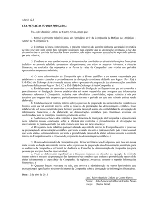 Anexo 12.1

CERTIFICAÇÃO DO DIRETOR GERAL

        Eu, João Mauricio Giffoni de Castro Neves, atesto que:

       1. Revisei o presente relatório anual do Formulário 20-F da Companhia de Bebidas das Américas -
Ambev (a ―Companhia‖);

         2. Com base no meu conhecimento, o presente relatório não contém nenhuma declaração inverídica
de fato relevante nem omite fato relevante necessário para garantir que as declarações prestadas, à luz das
circunstâncias em que tais declarações foram prestadas, não sejam enganosas com relação ao período coberto
por este relatório;

         3. Com base no meu conhecimento, as demonstrações contábeis e as demais informações financeiras
incluídas no presente relatório apresentam adequadamente, em todos os aspectos relevantes, a situação
financeira, os resultados das operações e os fluxos de caixa da Companhia com relação aos períodos
apresentados no presente relatório;

         4. O outro administrador da Companhia apto a firmar certidões e eu somos responsáveis por
estabelecer e manter controles e procedimentos de divulgação (conforme definido nas Regras 13a-15(e) e
15d-15(e) do Exchange Act) e controle interno sobre o processo de preparação das demonstrações contábeis
(conforme definido nas Regras 13a-15(f) e 15d-15(f) do Exchange Act) da Companhia e:
         a. Estabelecemos tais controles e procedimentos de divulgação ou fizemos com que tais controles e
procedimentos de divulgação fossem estabelecidos sob nossa supervisão para assegurar que informações
relevantes referentes à Companhia, inclusive suas subsidiárias consolidadas, sejam relatadas a nós por
terceiros que integrem tais empresas, particularmente durante o período em que este relatório estiver sendo
elaborado;
         b. Estabelecemos tal controle interno sobre o processo de preparação das demonstrações contábeis ou
fizemos com que tal controle interno sobre o processo de preparação das demonstrações contábeis fosse
estabelecido sob nossa supervisão para fornecer garantia razoável acerca da confiabilidade da divulgação de
informações financeiras e da elaboração de demonstrações contábeis para finalidades externas em
conformidade com os princípios contábeis geralmente aceitos;
         c. Avaliamos a eficácia dos controles e procedimentos de divulgação da Companhia e apresentamos
neste relatório nossas conclusões sobre a eficácia dos controles e procedimentos de divulgação no
encerramento do período coberto por este relatório com base em tal avaliação; e
         d. Divulgamos neste relatório qualquer alteração do controle interno da Companhia sobre o processo
de preparação das demonstrações contábeis que tenha ocorrido durante o período coberto pelo relatório anual
que tenha afetado substancialmente ou tenha a probabilidade razoável de afetar substancialmente o controle
interno da Companhia sobre o processo de preparação das demonstrações contábeis; e

         5. O outro administrador da Companhia apto a firmar certidões e eu divulgamos, com base em nossa
mais recente avaliação do controle interno sobre o processo de preparação das demonstrações contábeis, para
os auditores da Companhia e o Comitê de Auditoria do Conselho de Administração da Companhia (ou para
pessoas que exerçam funções equivalentes):
         a. Todas as deficiências significativas e fraquezas materiais no desenho ou operação do controle
interno sobre o processo de preparação das demonstrações contábeis que tenham a probabilidade razoável de
afetar adversamente a capacidade da Companhia de registrar, processar, resumir e reportar informações
financeiras; e
         b. Qualquer fraude, relevante ou não, que envolva a administração ou outros funcionários que
exerçam papel significativo no controle interno da Companhia sobre a divulgação de informações financeiras.

Data: 12 de abril de 2011
                                                            (ass.) João Mauricio Giffoni de Castro Neves
                                                            Nome: João Mauricio Giffoni de Castro Neves
                                                            Cargo: Diretor Geral
 