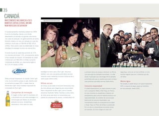 35
caNadá
iNVeStimeNto NaS marcaS-foco                                 Ação promocional de Bud Light no Canadá                                                                                                   Aniversário da marca Alexander Keith’s


maNteVe ebitda eStáVel meSmo
Num mercado deSafiador

O Canadá apresentou resultados estáveis em 2009.
O ano foi de desafios, devido a um tímido
desempenho do mercado e ao grande crescimento
nos custos de produção. Um gerenciamento de receita
eficiente, aliado a um ano com redução no custo fixo,
contribuiu muito para um EBiTDA de R$1.525,0
milhões. Outro ponto a favor da estabilidade foi nossa
estratégia de empregar recursos nas marcas-foco.


A receita líquida da Labatt teve aumento de 3,5%
e os volumes diminuíram 1,2%, principalmente devido
à fraca atuação da indústria. As operações da Labatt
contribuíram com R$3.953,3 milhões na receita
consolidada da AmBev, um crescimento orgânico
de 2,2% em relação a 2008.



                                                         estratégia de marca para a Bud Light, lançamos           a primeira marca de cerveja a introduzir no iPhone    segurança, como ser um bom anfitrião, e como
                                                         também uma nova campanha publicitária nacional.          uma aplicação de realidade aumentada, o Le Bar        escolher alguém para ser o motorista que não
                                                         inovamos nosso marketing incluindo mídias sociais e      Guide. A aplicação usa a tecnologia 3D de realidade   vai beber.
Nosso principal lançamento no Canadá, a Bud Light        outras ações diferenciadas.                              aumentada para que os usuários procurem os bares
Lime, foi um enorme sucesso no país, levando para                                                                 mais próximos que estão servindo Stella Artois.       Menos água
um aumento de quase 50% o market share da                Mídias sociais                                                                                                 No Canadá, a Labatt reduziu em aproximadamente
família Bud Light. Outra novidade impactante foi         As mídias sociais estão se tornando ferramentas cada     Consumo responsável                                   45% o consumo de água usada por hectolitro
a renovação em Bud Light.                                dia mais efetivas para chegarmos aos consumidores.       A Labatt desempenhou um papel pioneiro no país        em sua produção, desde 2002.
                                                         Para o lançamento de Bud Light Lime no Canadá,           com a campanha Make a Plan (Faça um Plano),
          Campanhas de renovação                         utilizamos Facebook, Twitter, YouTube e outros meios     em que incentiva os canadenses a fazerem um
          A imagem da Bud Light foi atualizada com       de mídia social para atrair os consumidores aos          planejamento para consumir bebida alcoólica com
          o lançamento de uma nova embalagem e a         eventos de lançamento do produto. Já Stella Artois foi   responsabilidade. Ao contrário da comunicação
          comunicação que destaca os principais                                                                   tradicional de consumo responsável, que
          atributos da marca: drinkability e                                                                      normalmente mostra as consequências de beber
          refrescância. Como parte de nossa                                                                       e dirigir, Faça um Plano dá ênfase na prevenção.
                                                                                                                  Em um site os consumidores encontram dicas,
                                                                                                                  por exemplo, de como chegar em casa com
 