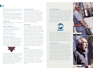41
10. Não pegamos “atalhos”. integridade, trabalho       Crescimento interno                                      Universidade AmBev
duro e consistência são a chave para construir nossa   O modelo de negócio da AmBev incentiva o                 A Universidade AmBev (UA), em 2009, recebeu investimento
Companhia.                                             crescimento pessoal e por mérito dos funcionários.       de R$16,3 milhões, promoveu 54 programas e 654 cursos,
• Adotar os mais elevados padrões de integridade na    Eles podem ser promovidos na mesma função, em            para mais de 32 mil funcionários da Companhia. Os cursos
 condução do nosso negócio sempre valerão a pena.      outra posição e até mesmo em outras áreas. Para          são divididos em cinco eixos temáticos: Prática de Liderar,
• A segurança da nossa Gente, a qualidade dos          saber se têm condições e qual o melhor caminho           Excelência Operacional, Sistema de Gestão, Cultura AmBev
 nossos produtos e a singularidade da experiência do   a seguir dentro da Companhia, são periodicamente         e Relação com a Sociedade. No Brasil, os funcionários
 nosso consumidor nunca podem ser comprometidas.       avaliados e recebem feedback. Para se desenvolver        contam ainda com os investimentos da Fundação Zerrenner
                                                       e se capacitar por meio de cursos e treinamentos,        em mais de 1.297 bolsas de estudo de graduação, pós-
Competências                                                                                                    graduação e nível técnico.
                                                       contam com a Universidade AmBev.
Traduzem os nossos princípios em comportamentos
que adotamos no dia a dia.
                                                       Remuneração
Nossas competências                                    Nossa política de remuneração é alinhada à nossa
1. Pensamos grande e propomos desafios                 cultura de meritocracia e superação de desafios.
2. Desenvolvemos as melhores pessoas e times           Ela inclui o pagamento de salários fixos - com valores
3. Temos impacto e influência                          baseados em pesquisas de mercado - e remuneração
4. Agimos como Donos                                   variável de acordo com o desempenho do funcionário,
                                                                                                                No ano passado a UA lançou novos programas, visando
5. Executamos com disciplina                           da equipe, e da empresa. Os funcionários que
                                                                                                                suportar as demandas de capacitação. São eles: Competência    Colaborador na linha de latas

6. Lideramos pelo exemplo pessoal                      ocupam cargos operacionais contam com o Programa
                                                                                                                Eficaz, Perfil Comportamental, Capacitação Analítica
                                                       de Lucros e Resultados (PLR) e, a partir do cargo
                                                                                                                Avançada, Programa Comportamental Segurança, Academia
Os melhores do mercado                                 de supervisores, com um programa de remuneração
                                                                                                                de Suprimentos, Cervejeiro Gerencial e Academia de
Todos os anos a AmBev abre suas portas para receber    variável - com bônus vinculado ao alcance de metas.      Marketing. Além disso, foi implantado um Sistema de Gestão
novos talentos, os quais treina e desenvolve para      Além disso, a AmBev paga 14° salário a todos os          de Treinamentos na Web para apuração dos números da UA.
que fiquem muitos anos na Companhia e alcancem         funcionários e conta ainda com o Programa de Ações
cargos de liderança. Para ingressar na empresa,        e Stock Options para executivos nos termos de Plano      Fundação Zerrenner
além da seleção local para vagas específicas,          aprovado pela Assembleia Geral da Companhia e            A Fundação Zerrenner oferece para os funcionários e seus
temos três programas: Trainee, Talentos e Estágio.     administrado pelo Conselho de Administração.             familiares assistência médica, hospitalar e farmacêutica,
                                                                                                                atendendo mais de 64 mil vidas. Além disso dá assistência
                                                       Benefícios                                               educacional, oferecendo bolsas de estudos em áreas
                                                       Os funcionários da AmBev contam com diversos             técnico-profissionalizantes e em cursos de graduação
                                                       benefícios, muitos deles extensivos a seus familiares.   e pós-graduação, aos funcionários da Companhia em todo
                                                       São eles: planos médico e odontológico - sob medida      o País. A Fundação mantém também o programa Vida
Esses programas são tão importantes para a AmBev,      e com extensão aos dependentes -, plano (optativo)       Legal, que estimula hábitos saudáveis, ações preventivas
que a diretoria executiva participa pessoalmente dos   de previdência privada, reembolso de despesas com        de saúde e tratamento de doenças crônicas. Para estimular
processos de contratação, como seleção dos             a compra de material escolar - para funcionários         ainda mais a saudabilidade, o programa conta com o
candidatos e treinamentos. Em 2009, o Programa         e seus filhos que estudam -, cesta de Natal e            informe de Benefícios da Gente, com informações úteis
Trainee selecionou 26 pessoas; o Programa Talentos     brinquedos - para os filhos -, auxílio creche,           sobre saúde, que é enviado para a casa do funcionário.
recrutou 40 candidatos para áreas específicas; e o     reembolso de 70% do valor de cursos de graduação e
Programa Estágio recebeu 368 universitários - com      pós-graduação e reembolso de 100% para cursos
até um ano e meio da formatura.                        técnicos.

                                                                                                                                                                              SEALS - Convenção AmBev
 