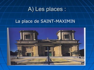 A( Les places :A( Les places :
La place de SAINT-MAXIMIN
 
