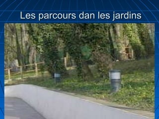 Les parcours dan les jardinsLes parcours dan les jardins
 