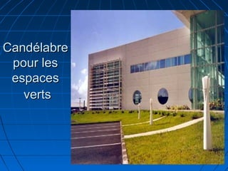 CandélabreCandélabre
pour lespour les
espacesespaces
vertsverts
 
