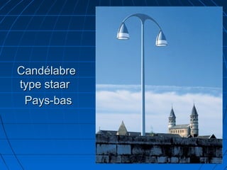 CandélabreCandélabre
type staartype staar
Pays-basPays-bas
 