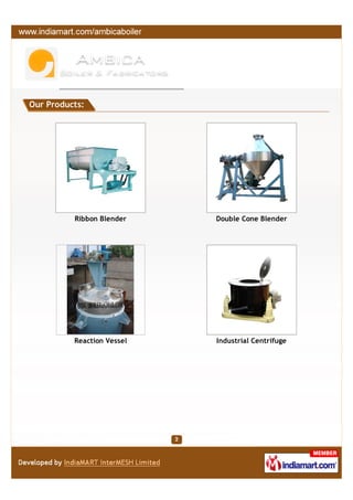 Our Products:




          Ribbon Blender    Double Cone Blender




          Reaction Vessel   Industrial Centrifuge
 