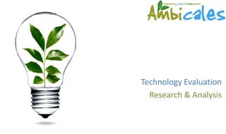 Technology Evaluation
  Research & Analysis
 