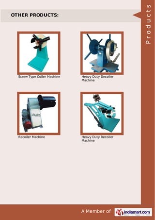 A Member of
OTHER PRODUCTS:
Screw Type Coiler Machine Heavy Duty Decoiler
Machine
Recoiler Machine Heavy Duty Recoiler
Machine
Products
 
