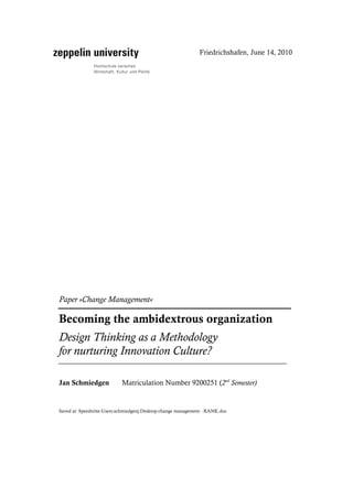 Friedrichshafen, June 14, 2010




Paper »Change Management«

Becoming the ambidextrous organization
Design Thinking as a ...