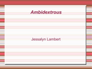 Ambidextrous Jessalyn Lambert 