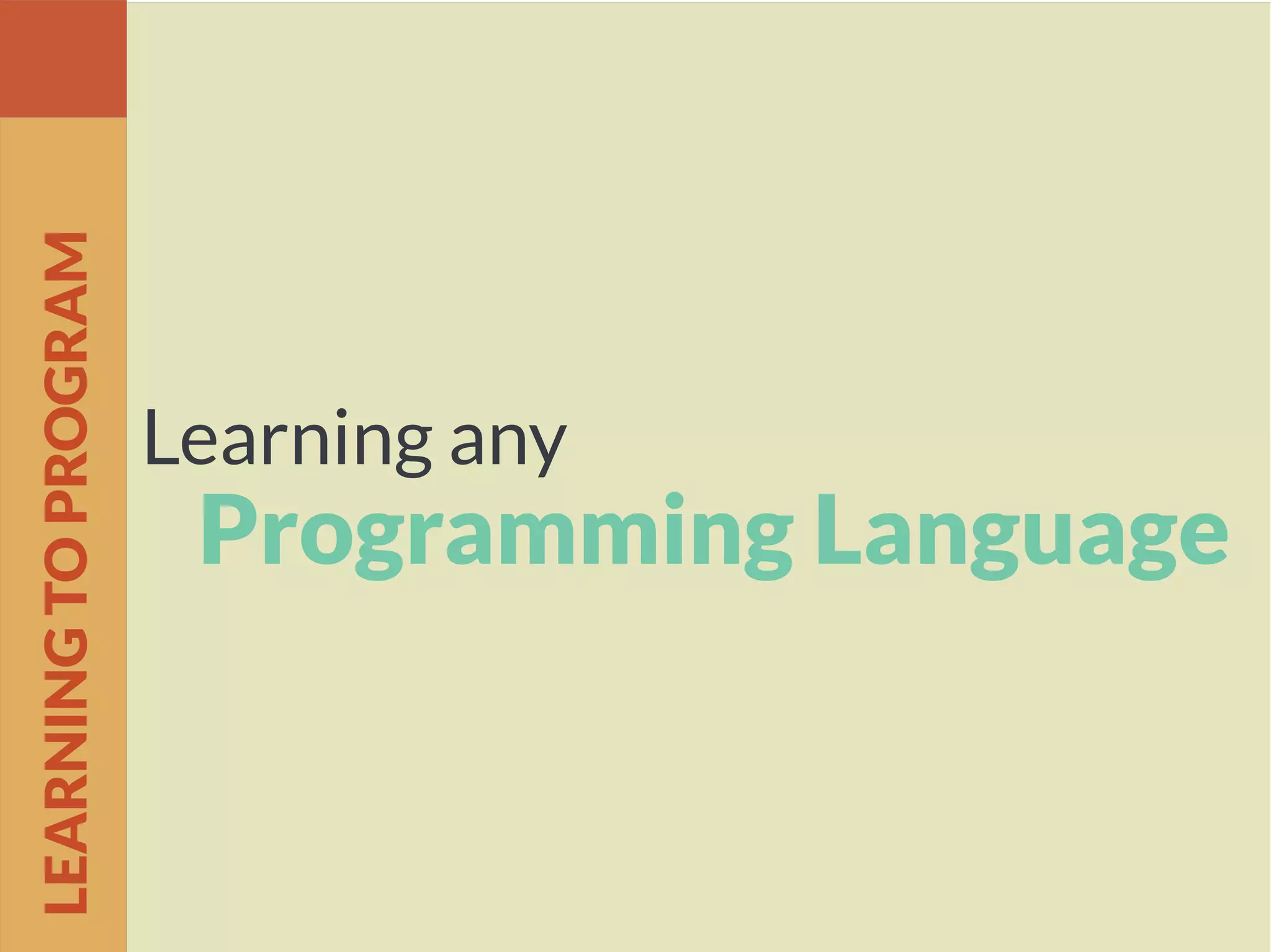 Learning any
Programming Language
LEARNINGTOPROGRAM
 