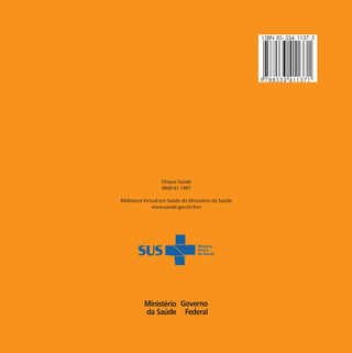 9 788533 411371
I SBN 85- 334- 1137- 5
MINISTÉRIO DA SAÚDE
2.ª edição
Brasília – DF
2010
AMBIÊNCIADisque Saúde
0800 61 1997
Biblioteca Virtual em Saúde do Ministério da Saúde
www.saude.gov.br/bvs
 